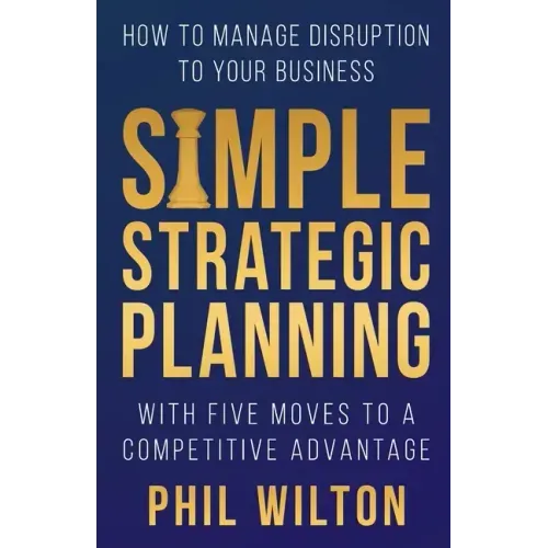Simple Strategic Planning: Five moves to building a competitive advantage
