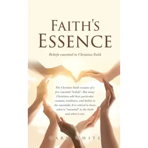 Faith's Essence: Beliefs essential to Christian Faith