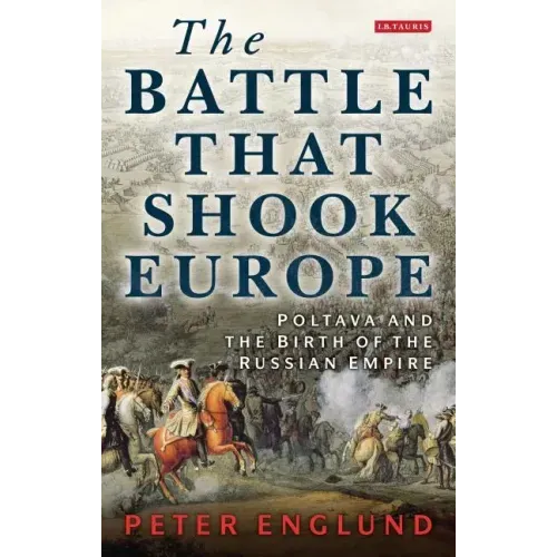The Battle That Shook Europe: Poltava and the Birth of the Russian Empire