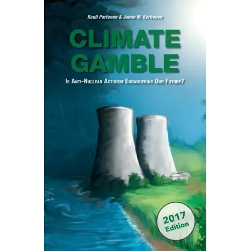 Climate Gamble: Is Anti-Nuclear Activism Endangering Our Future? (2017 edition)