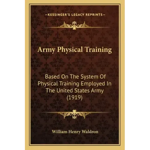 Army Physical Training: Based on the System of Physical Training Employed in the United States Army (1919)
