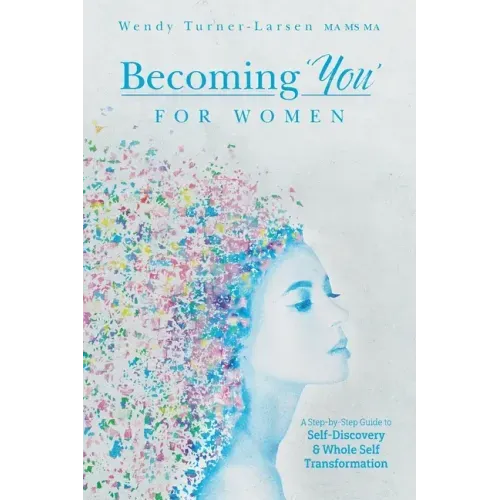 Becoming 'You' for Women: A Step-by-Step Guide to Self-Discovery and Whole Self Transformation