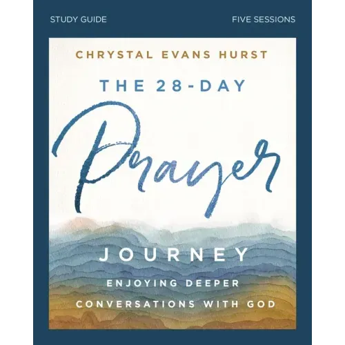 The 28-Day Prayer Journey Bible Study Guide: Enjoying Deeper Conversations with God
