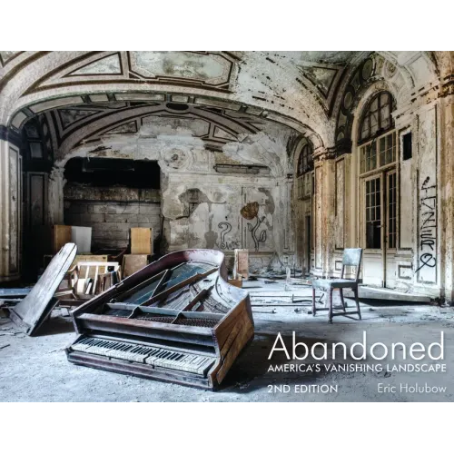 Abandoned, 2nd Edition: America's Vanishing Landscape