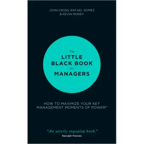 The Little Black Book for Managers: How to Maximize Your Key Management Moments of Power