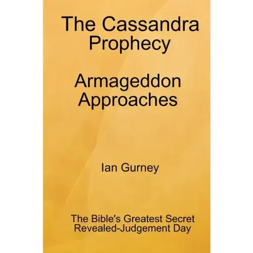 The Cassandra Prophecy - Armageddon Approaches