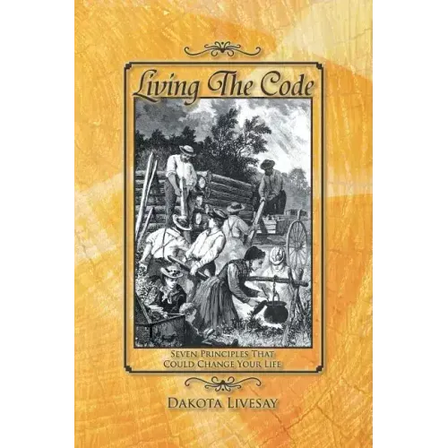 Living the Code: Seven Principles That Could Change Your Life