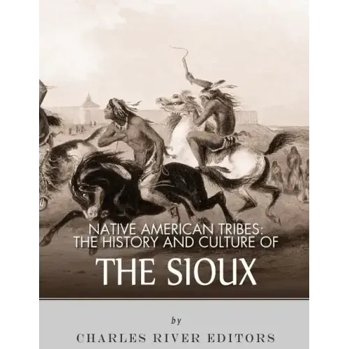 Native American Tribes: The History and Culture of the Sioux