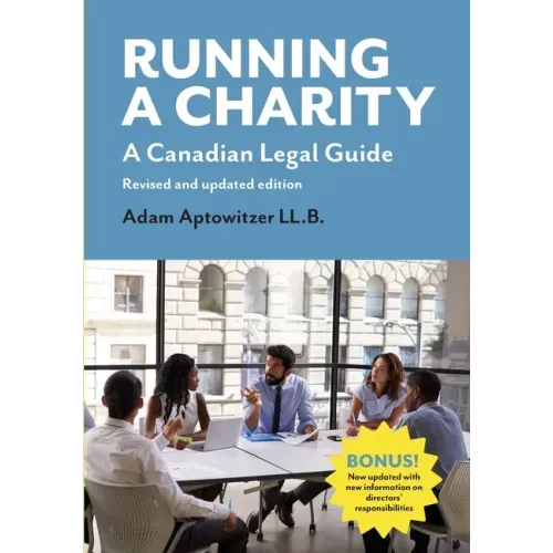 Running a Charity: A Canadian Legal Guide: Revised and updated edition