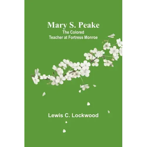 Mary S. Peake: The Colored Teacher at Fortress Monroe