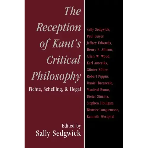The Reception of Kant's Critical Philosophy: Fichte, Schelling, and Hegel