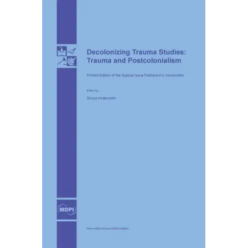 Decolonizing Trauma Studies: Trauma and Postcolonialism