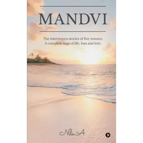 Mandvi: The interwoven stories of five women. A complete saga of life, loss and love.