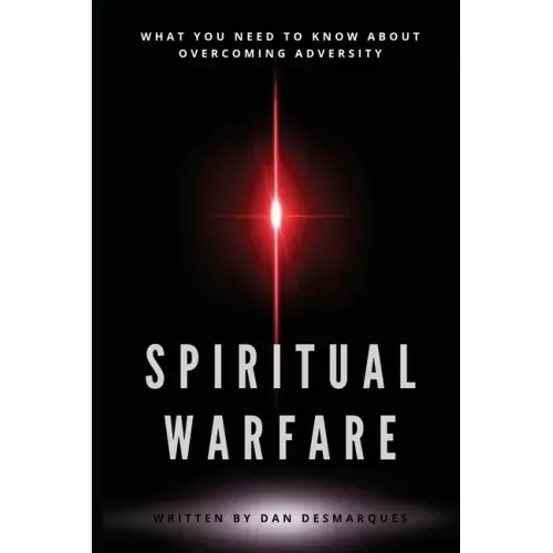 Spiritual Warfare: What You Need to Know About Overcoming Adversity