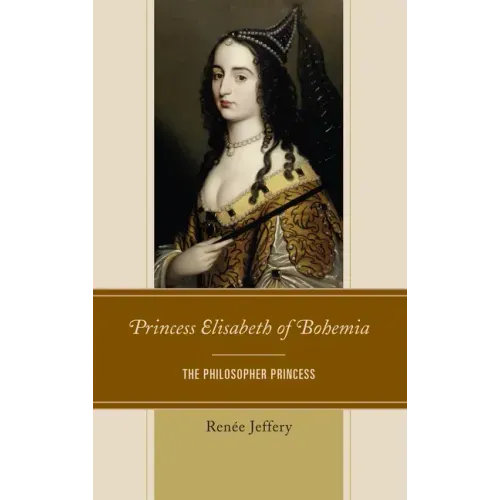 Princess Elisabeth of Bohemia: The Philosopher Princess