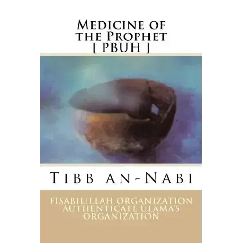 Medicine of the Prophet [ PBUH ]: Tibb an-Nabi