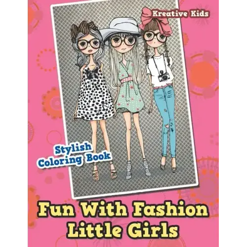 Fun With Fashion Little Girls Stylish Coloring Book