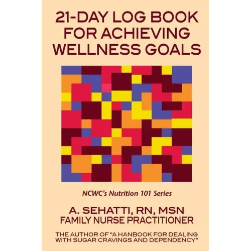 21-Day Log Book for Achieving Wellness Goals: NCWC's Nutrition 101 Series