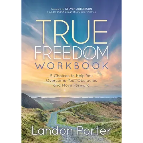 True Freedom Workbook: 5 Choices to Help You Overcome Your Obstacles and Move Forward