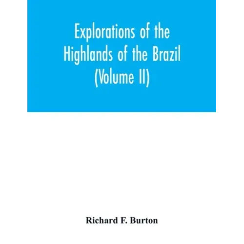 Explorations of the highlands of the Brazil; with a full account of the gold and diamond mines. Also, canoeing down 1500 miles of the great river São