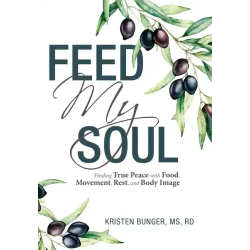 Feed My Soul: Finding True Peace with Food, Movement, Rest, and Body Image