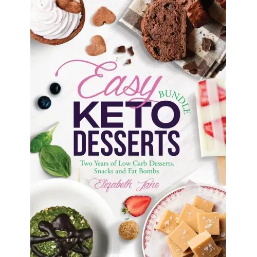 Easy Keto Desserts Bundle: Two Years of Low Carb Desserts, Snacks and Fat Bombs
