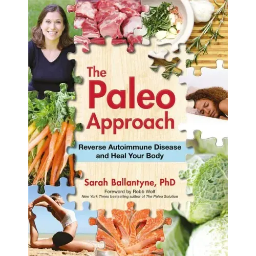 The Paleo Approach: Reverse Autoimmune Disease and Heal Your Body
