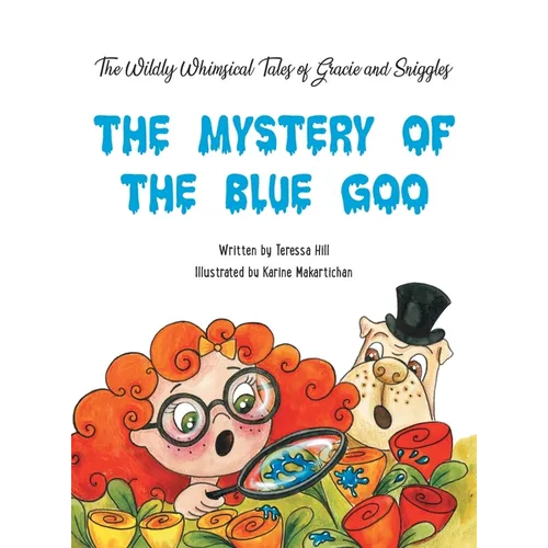 The Wildly Whimsical Tales of GRACIE & SNIGGLES: The Mystery of the Blue Goo
