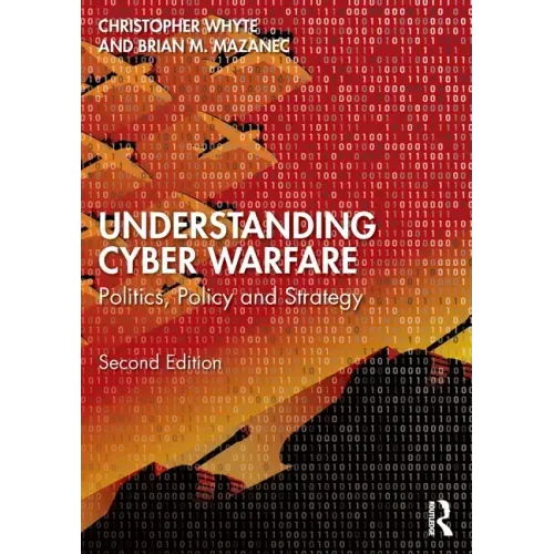 Understanding Cyber-Warfare: Politics, Policy and Strategy