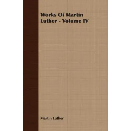 Works Of Martin Luther - Volume IV