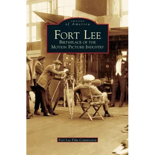Fort Lee: Birthplace of the Motion Picture Industry
