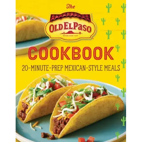 The Old El Paso Cookbook: 20-Minute-Prep Mexican-Style Meals
