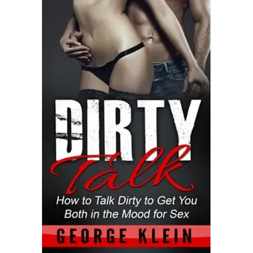 Dirty Talk: How to Talk Dirty to Get You both in the Mood for Sex