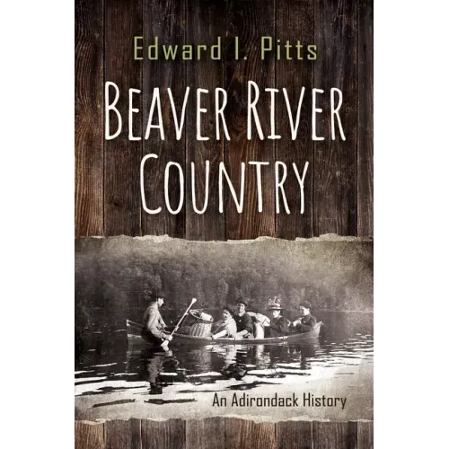 Beaver River Country: An Adirondack History