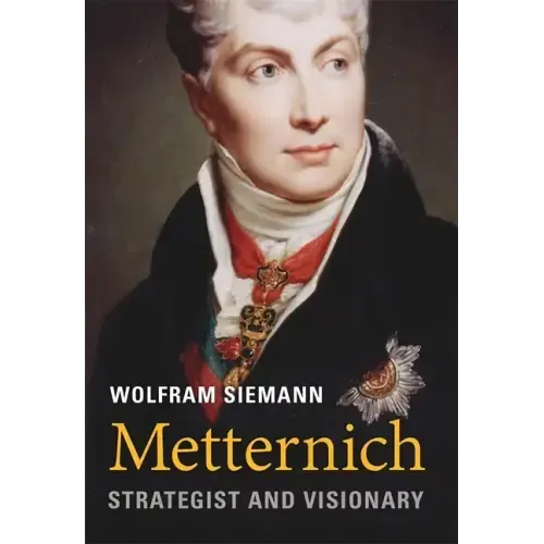 Metternich: Strategist and Visionary