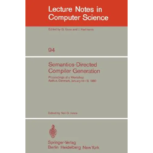 Semantics-Directed Compiler Generation: Proceedings of a Workshop, Aarhus, Denmark, January 14-18, 1980