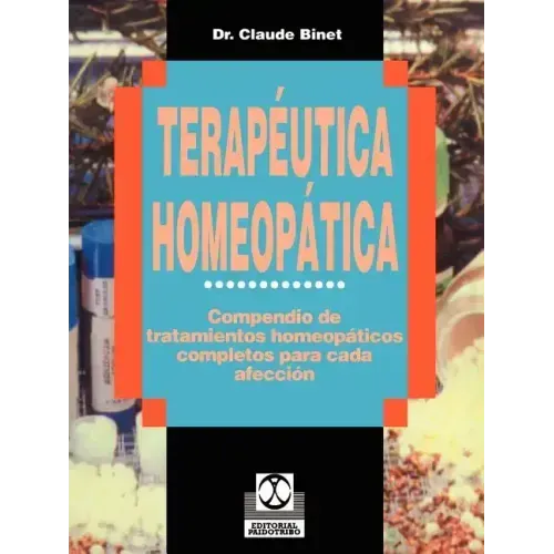 Terapeutica Homeopatica: Compendio de Tratamientos Homeopaticos Completos Para Cada Afeccion