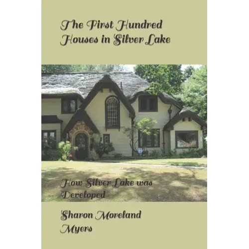 The First Hundred Houses in Silver Lake: And How Silver Lake was Developed