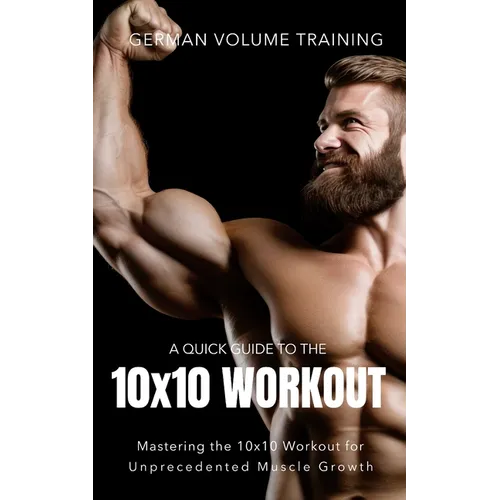 German Volume Training 10x10 Workout: Mastering the 10x10 Workout for Unprecedented Muscle Growth