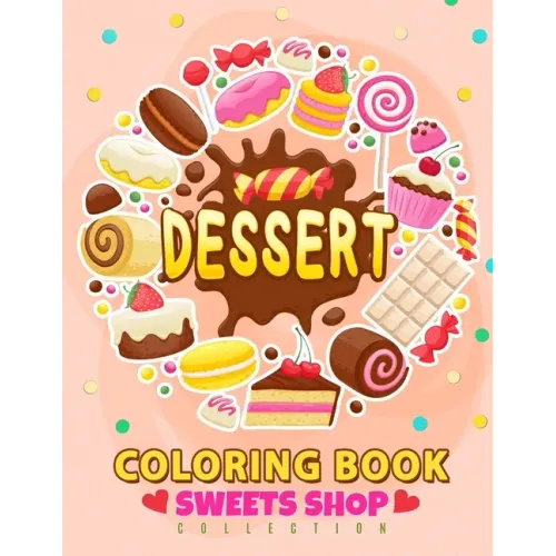 Dessert Coloring Book: Cupcake, Donut, Cake and Friend For Teen, Girls, Kids, Adults