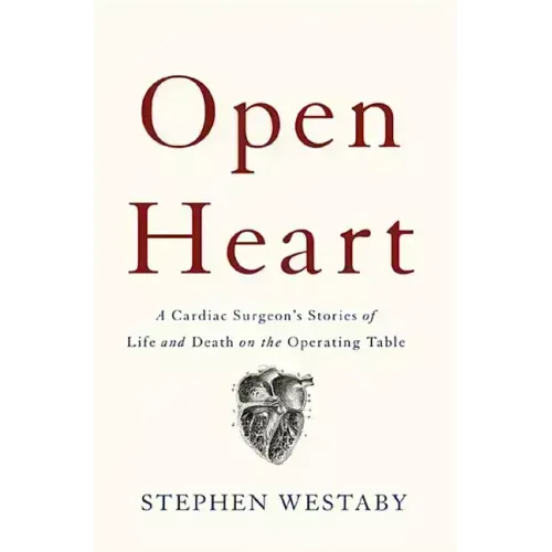 Open Heart: A Cardiac Surgeon's Stories of Life and Death on the Operating Table