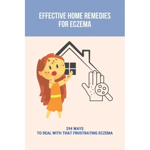 Effective Home Remedies For Eczema: 294 Ways To Deal With That Frustrating Eczema: Homeopathic Remedies For Eczema