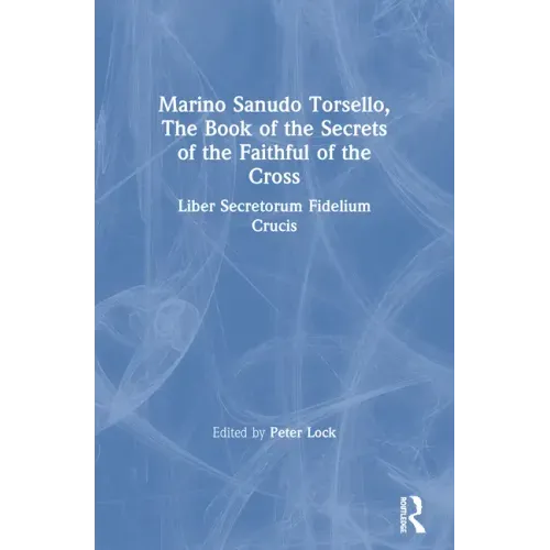Marino Sanudo Torsello, the Book of the Secrets of the Faithful of the Cross: Liber Secretorum Fidelium Crucis