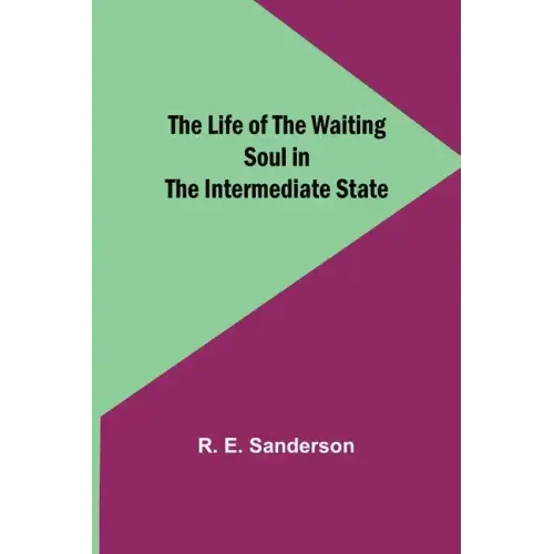 The Life of the Waiting Soul in the Intermediate State