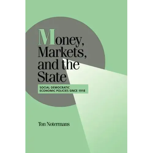 Money, Markets, and the State: Social Democratic Economic Policies Since 1918