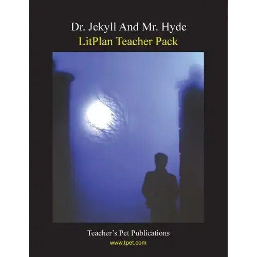 Litplan Teacher Pack: Dr. Jekyll and Mr. Hyde