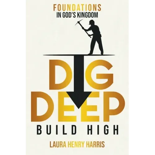 Dig Deep Build High: Foundations in God's Kingdom