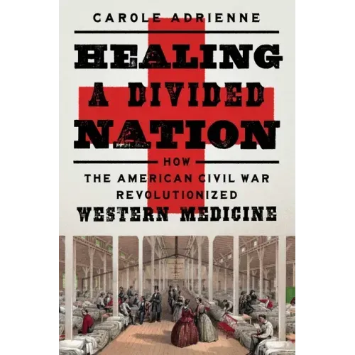 Healing a Divided Nation: How the American Civil War Revolutionized Western Medicine