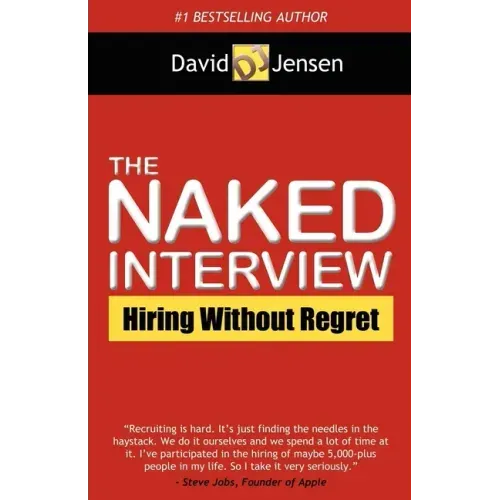 The Naked Interview: Hiring Without Regret