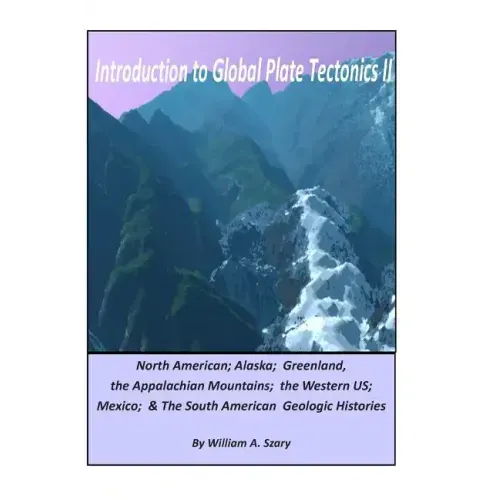 Introduction to Global Plate Tectonics II: Part C. North America, Alaska and Greenland, Applachian Mountains, Western US, Mexico, and South America